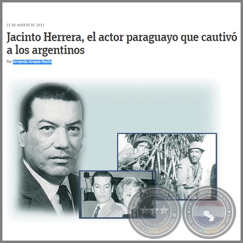 JACINTO HERRERA, EL ACTOR PARAGUAYO QUE CAUTIVÓ A LOS ARGENTINOS - Por ARMANDO ALMADA ROCHE - Domingo, 25 de Agosto del 2013